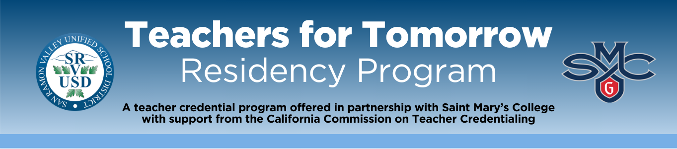 Teachers for Tomorrow Residency Program  A teacher credential program offered in partnership with Saint Mary’s College with support from the California Commission on Teacher Credentialing